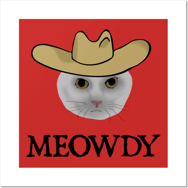 Meowdy Funny Cat Meowdy Meme Wall Art by  hal mafhoum?